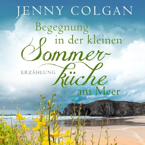 Begegnung in der kleinen Sommerküche am Meer (Floras Küche) - Jenny Colgan