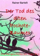 Cover-Bild zum Titel 'Der Tod des alten Pochote-Baumes' von 'Rainer Bartelt'