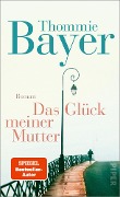 Cover-Bild zum Titel 'Das Glück meiner Mutter' von 'Thommie Bayer'