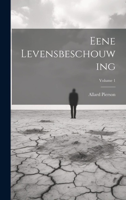 Eene Levensbeschouwing; Volume 1 - Allard Pierson