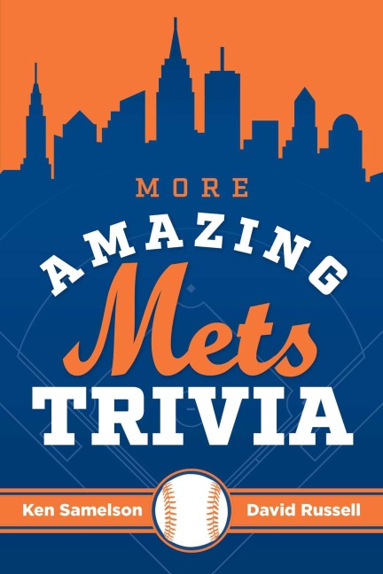 More Amazing Mets Trivia - Ken Samelson, David Russell