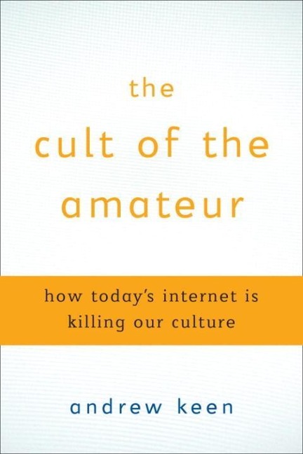 The Cult of the Amateur - Andrew Keen
