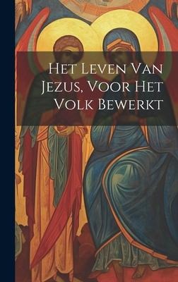 Het Leven Van Jezus, Voor Het Volk Bewerkt - Anonymous