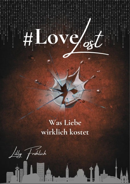 #LoveLost - Romantischer Action-Thriller über Rache, Loyalität und eine Liebe unter Beschuss (LoveAtRisk Band 2) - Lilly Fröhlich