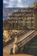 Cover-Bild zum Titel 'Das Leben Des Feldmarschalls Heinrich Grafen Von Bellegarde' von 'Karl Smola'