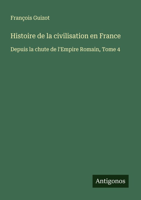 Histoire de la civilisation en France - François Guizot