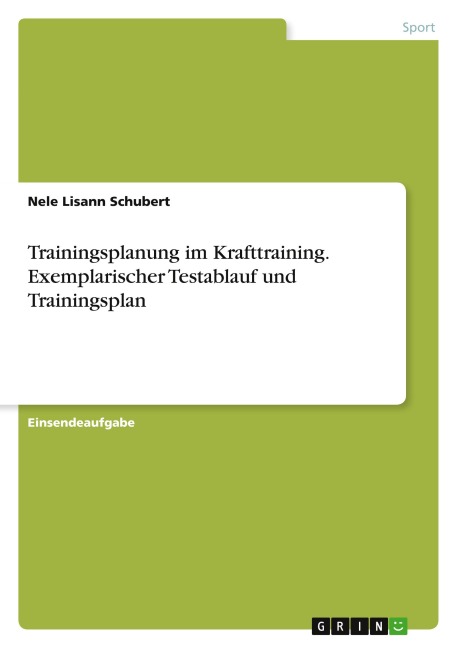 Trainingsplanung im Krafttraining. Exemplarischer Testablauf und Trainingsplan - Nele Lisann Schubert