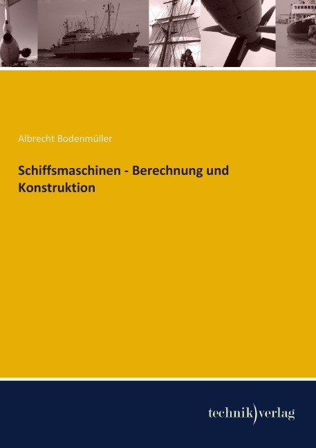 Schiffsmaschinen - Berechnung und Konstruktion - Albrecht Bodenmüller