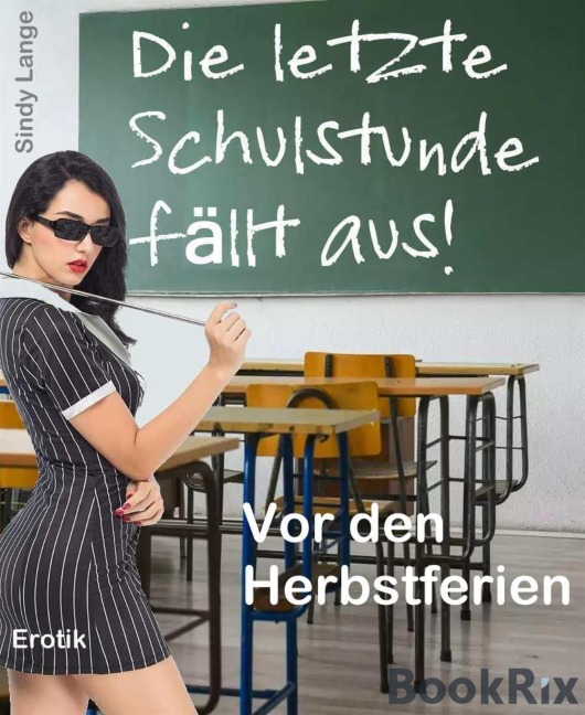 Die letzte Schulstunde fällt aus - Sindy Lange