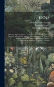 Cover-Bild zum Titel 'Ferns: Osmunda, Hymenophyllum, Trichomanes, Davallia, Thyrsopteris, Cibotium, Trichiocarpa, Deparia, Dicksonia, Gleichenia, C' von 'Edward Joseph Lowe, Benjamin Fawcett, Alexander Francis Lydon'