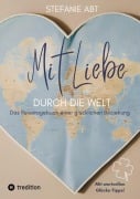 Cover-Bild zum Titel 'Mit Liebe durch die Welt' von 'Stefanie Abt'