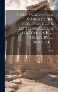 Cover-Bild zum Titel 'Compendio Della Storia Civile Ecclesiastica & Letteraria Della Città D'imola [by-ferri, Ed. By G. Benacci]....' von ''