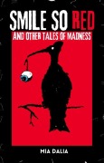 Cover-Bild zum Titel 'Smile So Red and Other Tales of Madness' von 'Mia Dalia'