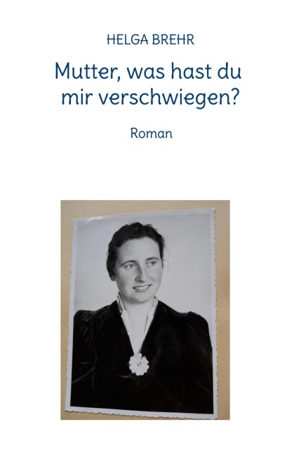 Mutter, was hast du mir verschwiegen? - Helga Brehr