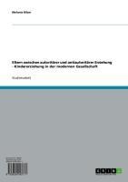 Eltern zwischen autoritärer und antiautoritärer Erziehung  -  Kindererziehung in der modernen Gesellschaft - Melanie Bilzer