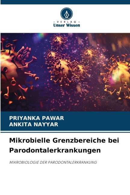 Mikrobielle Grenzbereiche bei Parodontalerkrankungen - Priyanka Pawar, Ankita Nayyar