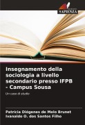 Cover-Bild zum Titel 'Insegnamento della sociologia a livello secondario presso IFPB - Campus Sousa' von 'Patrícia Diógenes de Melo Brunet, Ivanaldo O. dos Santos Filho'