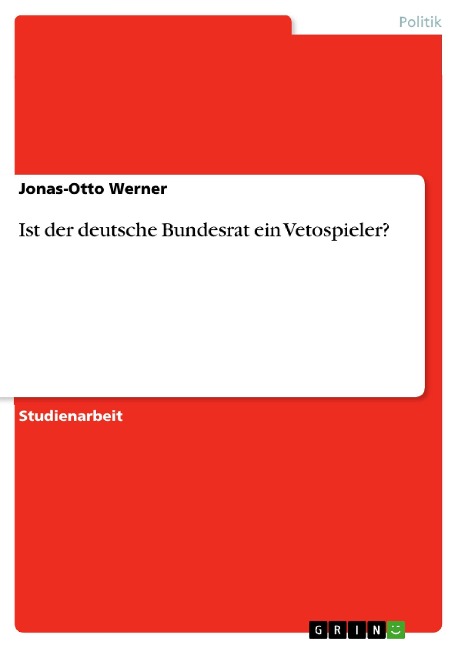 Ist der deutsche Bundesrat ein Vetospieler? - Jonas-Otto Werner
