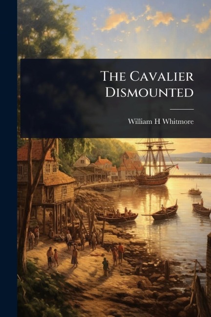 The Cavalier Dismounted - William H Whitmore