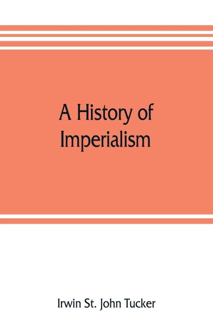 A history of imperialism - Irwin St. John Tucker