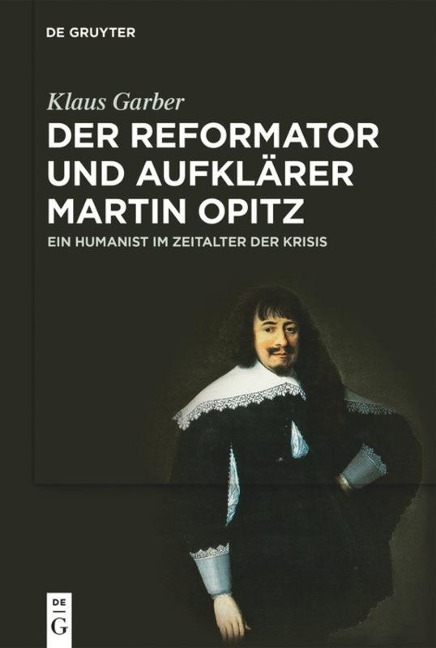 Der Reformator und Aufklärer Martin Opitz (1597-1639) - Klaus Garber