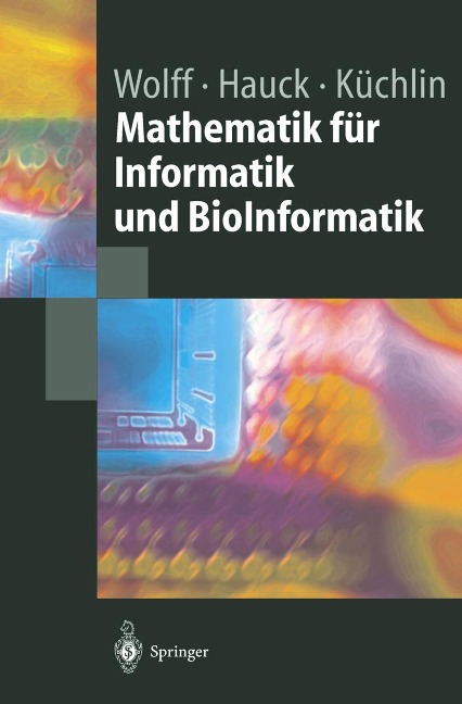 Mathematik für Informatik und Bioinformatik - Manfred Wolf, Peter Hauck, Wolfgang Küchlin