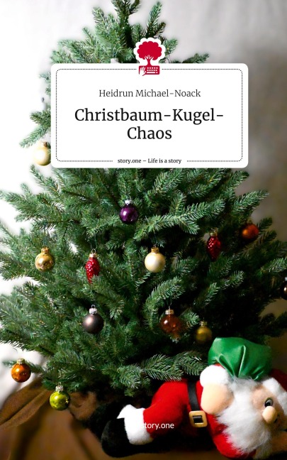 Christbaum-Kugel-Chaos. Life is a Story - story.one - Heidrun Michael-Noack