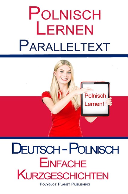 Polnisch Lernen - Paralleltext - Einfache Kurzgeschichten (Deutsch - Polnisch) - Polyglot Planet Publishing