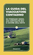 Cover-Bild zum Titel 'La guida del viaggiatore contadino. 50 itinerari verdi, 200 ospitalità bio e cucine dell'orto' von 'Roberto Brioschi, Paola Pandiani, Massimo Acanfora'
