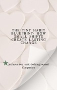Cover-Bild zum Titel '.The Tiny Habit Blueprint: How Small Shifts Create Lasting Change' von 'Bea Smith'