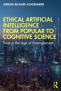 Cover-Bild zum Titel 'Ethical Artificial Intelligence from Popular to Cognitive Science' von 'Jordan Richard Schoenherr'