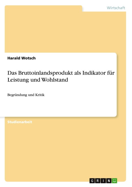 Das Bruttoinlandsprodukt als Indikator für Leistung und Wohlstand - Harald Wotsch