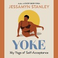 Yoke: My Yoga of Self-Acceptance - Jessamyn Stanley