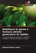 Cover-Bild zum Titel 'Mobilitare le donne a formare attività generatrici di reddito' von 'Elibariki Martin Ulomi'