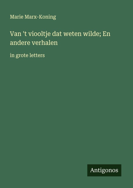 Van 't viooltje dat weten wilde; En andere verhalen - Marie Marx-Koning