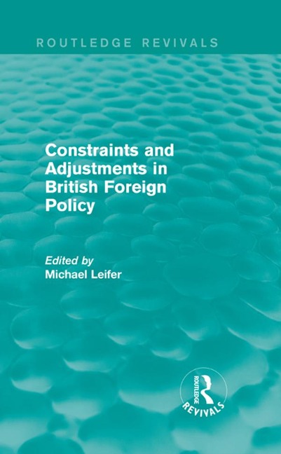 Constraints and Adjustments in British Foreign Policy (Routledge Revivals) - Michael Leifer