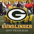 Gunslinger Lib/E: The Remarkable, Improbable, Iconic Life of Brett Favre - Jeff Pearlman