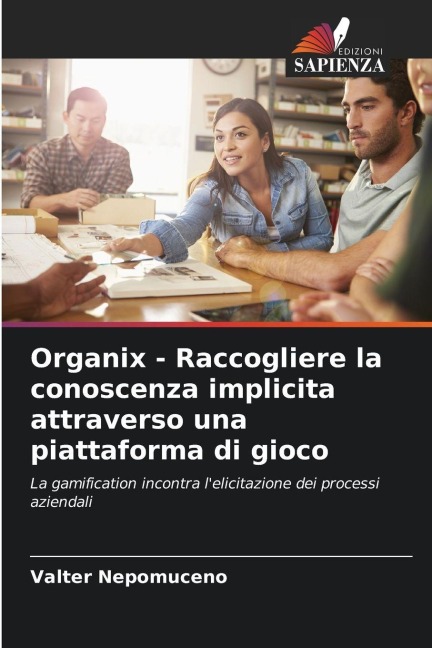 Organix - Raccogliere la conoscenza implicita attraverso una piattaforma di gioco - Valter Nepomuceno