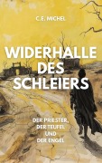 Cover-Bild zum Titel 'Widerhalle des Schleiers: Der Priester, der Teufel und der Engel' von 'C. E. Michel'