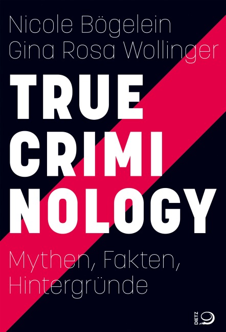 True Criminology - Nicole Bögelein, Gina Rosa Wollinger
