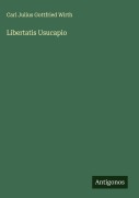 Cover-Bild zum Titel 'Libertatis Usucapio' von 'Carl Julius Gottfried Wirth'