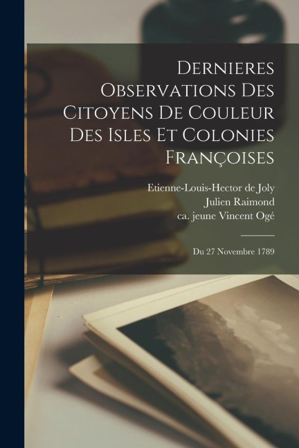 Dernieres Observations Des Citoyens De Couleur Des Isles Et Colonies Françoises; Du 27 Novembre 1789 - Julien Raimond