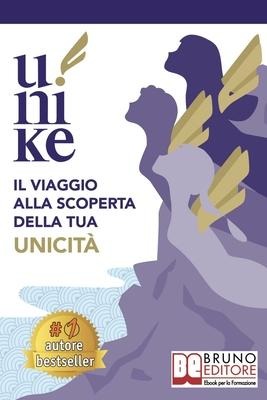 U-nike: Il Viaggio Alla Scoperta Della Tua Unicità - Vanessa Ortolani, Sara Robbiati, Chiara Salomone