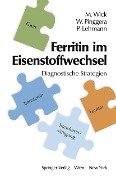 Cover-Bild zum Titel 'Ferritin im Eisenstoffwechsel' von 'Manfred Wick, Wulf Pinggera, Paul Lehmann'