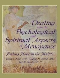 Dealing with the Psychological and Spiritual Aspects of Menopause - Dana E King, Harold G Koenig, Jerri Harris, Melissa Hunter