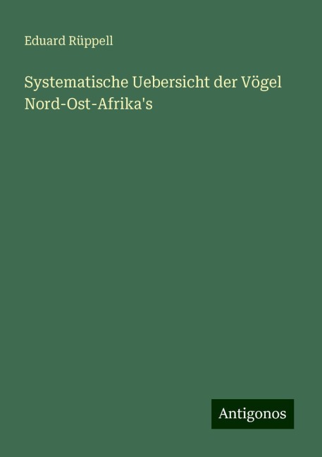 Systematische Uebersicht der Vögel Nord-Ost-Afrika's - Eduard Rüppell