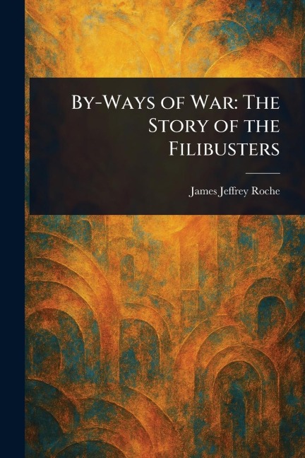 By-Ways of War - James Jeffrey Roche