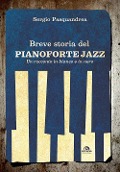 Breve storia del pianoforte jazz. Un racconto in bianco e nero - Sergio Pasquandrea