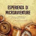Cover-Bild zum Titel 'Esperienza di microavventure Le migliori idee e consigli per le esperienze quotidiane più belle ed emozionanti incl. microavventure per i bambini, per l'inverno e dai 5 ai 9 anni' von 'Lara Althaus'