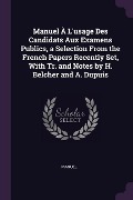 Cover-Bild zum Titel 'Manuel À L'usage Des Candidats Aux Examens Publics, a Selection From the French Papers Recently Set, With Tr. and Notes by H. Belcher and A. Dupuis' von 'Manuel'